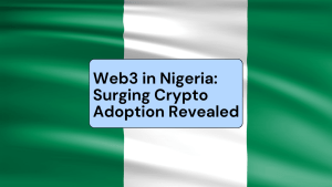 Read more about the article Web3 in Nigeria: Surging Crypto Adoption Revealed